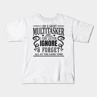 I am A Multitasker I Can Listen Ignore And Forget at all at the same time Kids T-Shirt